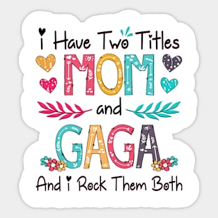 I Have Two Titles Mom And Gaga And I Rock Them Both Wildflower Happy Mother's Day Sticker